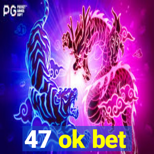 47 ok bet